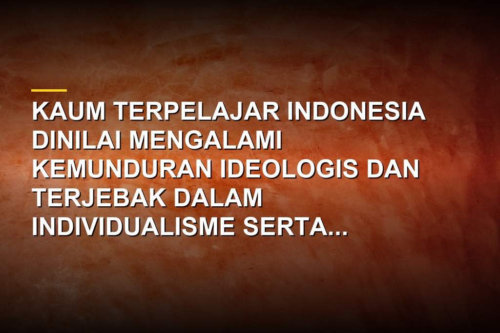 Refleksi Kemunduran Ideologis Elite Terpelajar di Era Kapitalisme