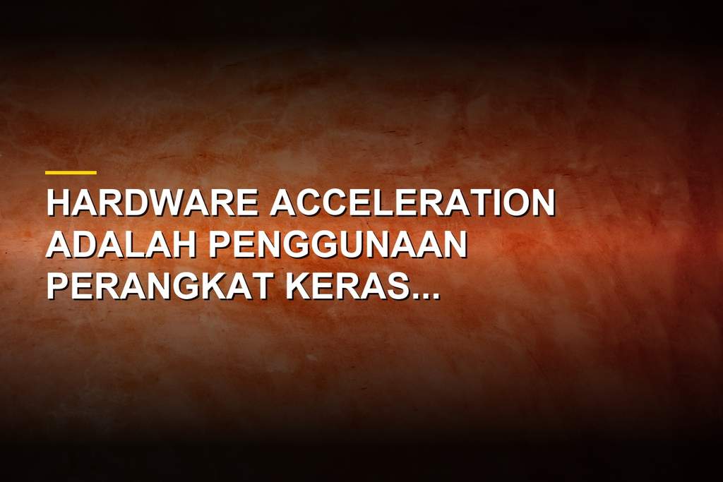 Ilustrasi hardware acceleration pada komponen komputer modern