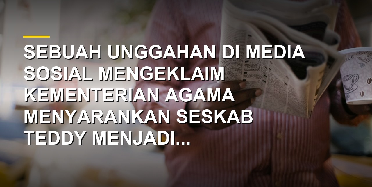 Ilustrasi hoaks Kemenag sarankan Seskab Teddy jadi wakil presiden Prabowo di media sosial