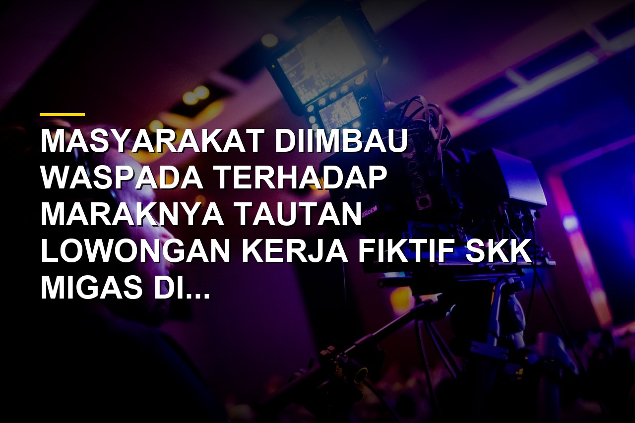 Ilustrasi hoaks lowongan kerja SKK Migas yang beredar di media sosial