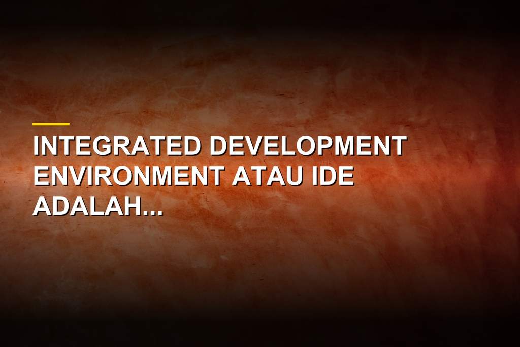 Definisi Integrated Development Environment, Mengenal Perangkat Lunak Andalan Programmer