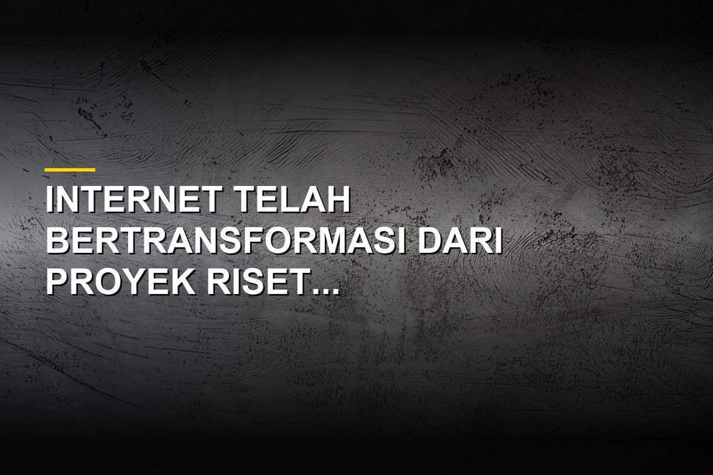 Evolusi Internet, Dari Jaringan Militer Menjadi Tulang Punggung Global