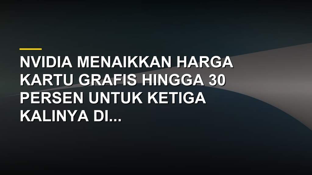 Ilustrasi kartu grafis NVIDIA RTX 5090 dan RTX 5070 Ti yang harganya naik hingga 30 persen