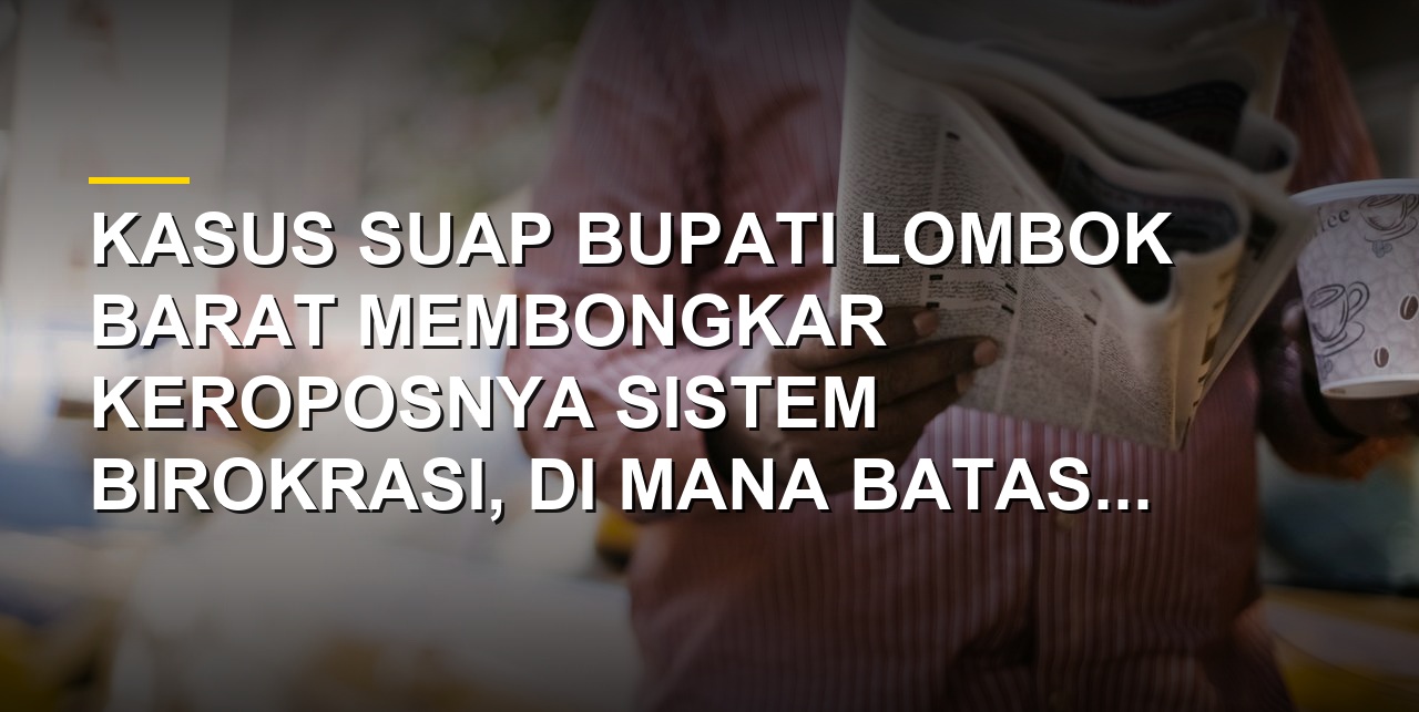 Ilustrasi kasus korupsi dan penegakan hukum di birokrasi daerah