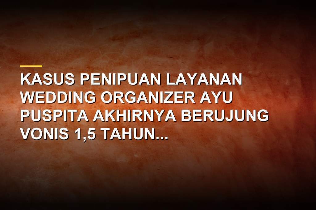 Ilustrasi kasus penipuan wedding organizer Ayu Puspita yang berakhir vonis penjara