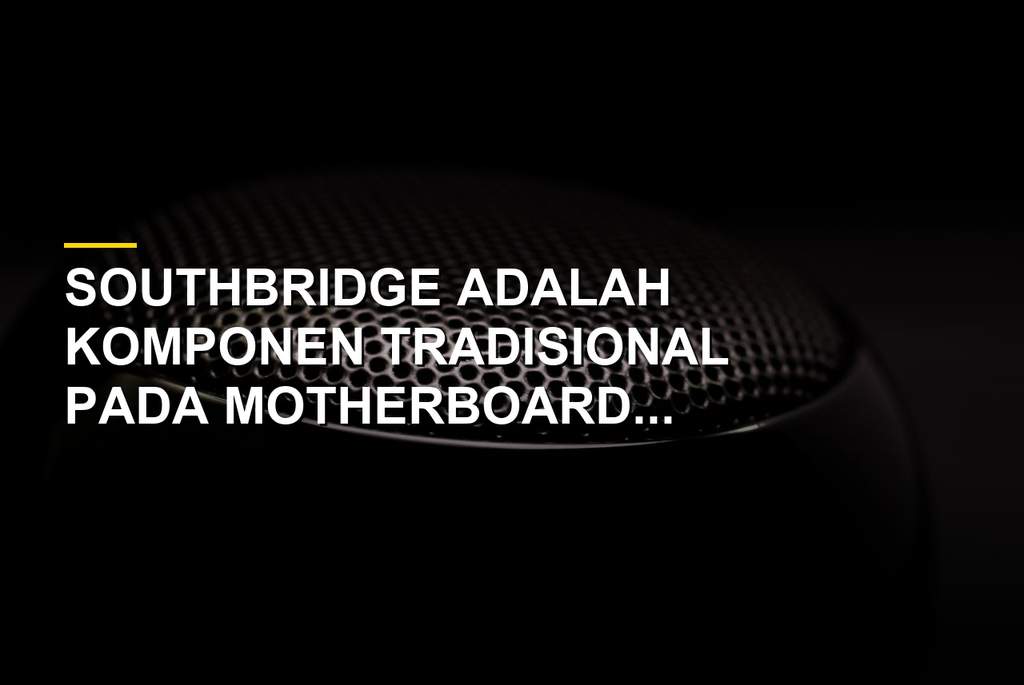 Mengenal Southbridge, Komponen Motherboard Komputer Masa Lalu