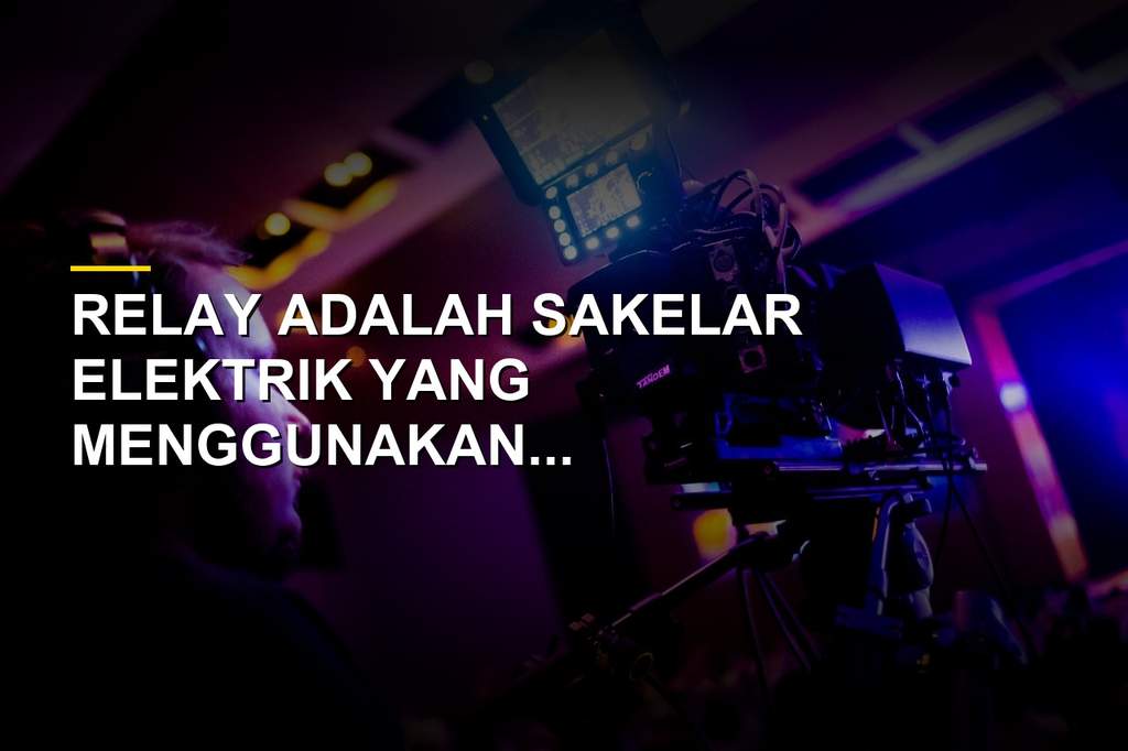 Penjelasan Relay, Komponen Sakelar Elektrik Pengendali Arus Listrik