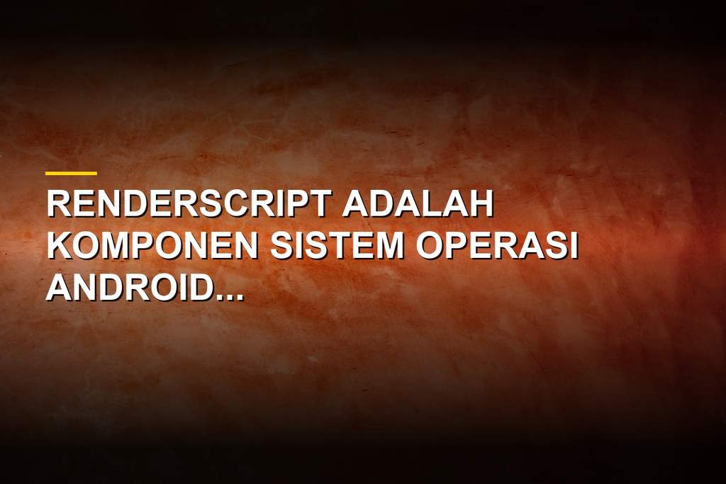 Ilustrasi komponen RenderScript pada sistem operasi Android
