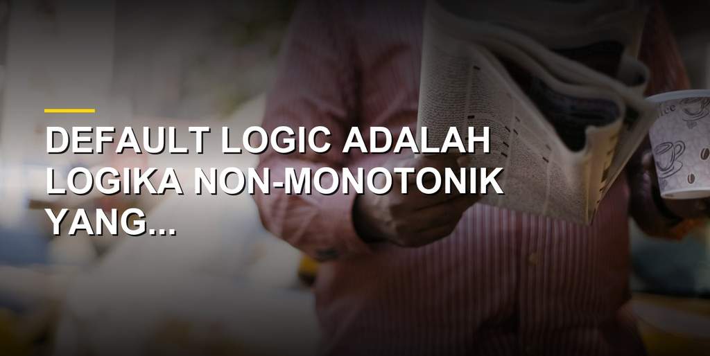 Ilustrasi konsep default logic dalam sistem kecerdasan buatan