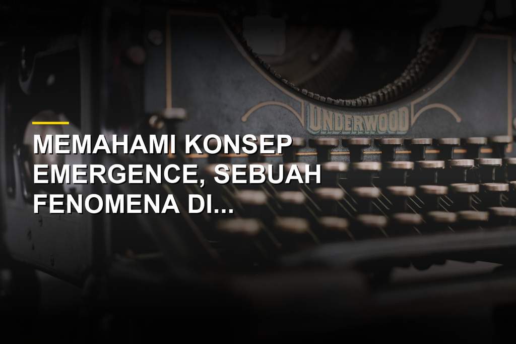 Ilustrasi konsep emergence dalam sistem kompleks