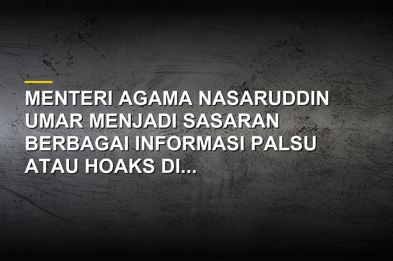 Ilustrasi kumpulan hoaks yang menyasar Menteri Agama Nasaruddin Umar terkait urusan kurban hingga korupsi