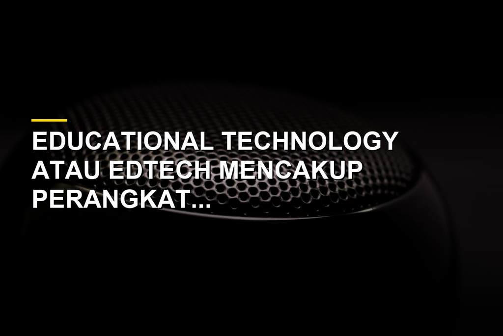 Ilustrasi pemanfaatan Educational Technology dalam proses pembelajaran modern