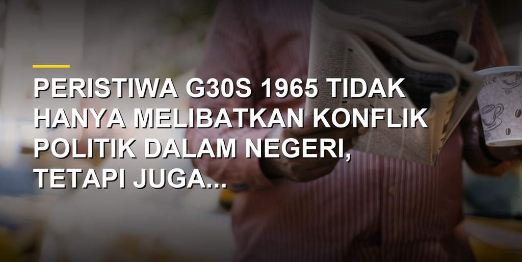 Membaca Ulang G30S, Kelindan Militer, Intelijen, dan Asing