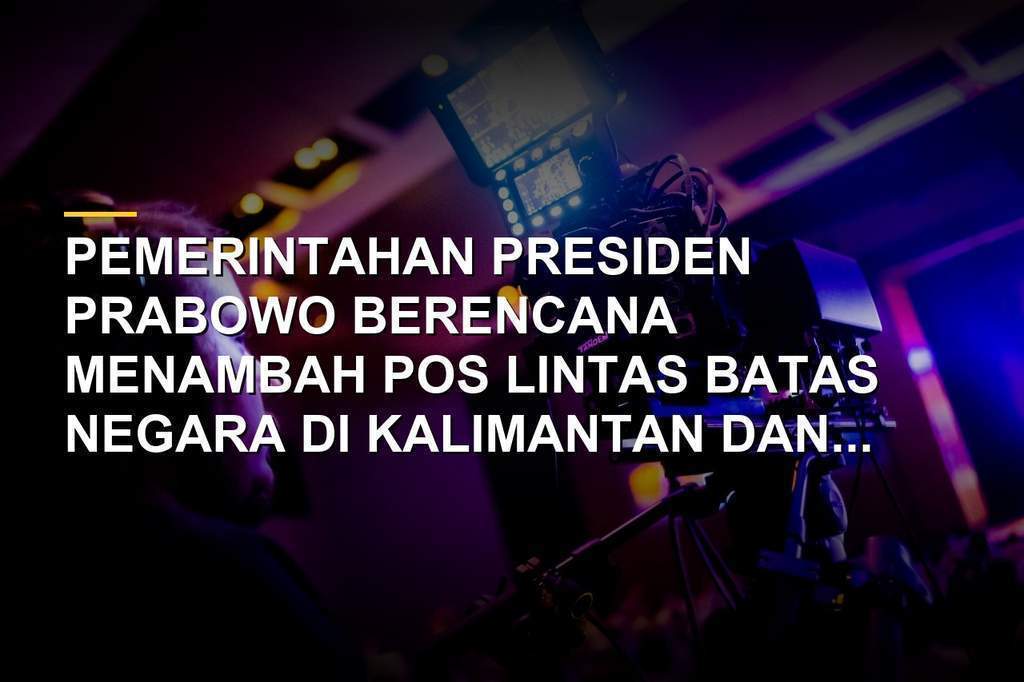Ilustrasi pembangunan pos lintas batas negara di kawasan perbatasan Kalimantan dan Papua