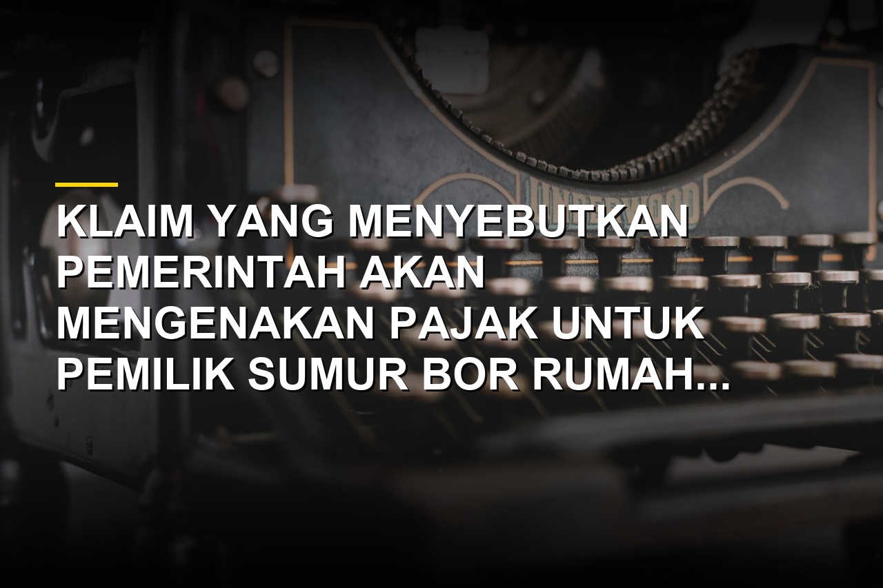 Ilustrasi pemeriksaan cek fakta hoaks pajak sumur bor setara PDAM