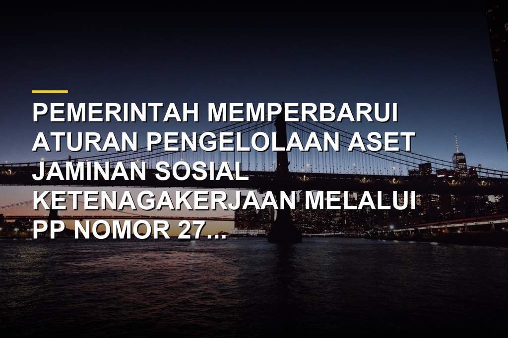 Ilustrasi pengelolaan aset dan investasi dana jaminan sosial ketenagakerjaan