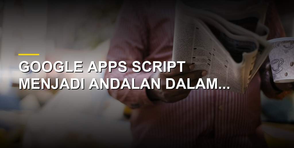 Ilustrasi penggunaan Google Apps Script untuk otomatisasi Google Workspace