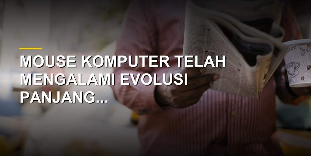 Ilustrasi perkembangan mouse komputer dari mekanik hingga optik