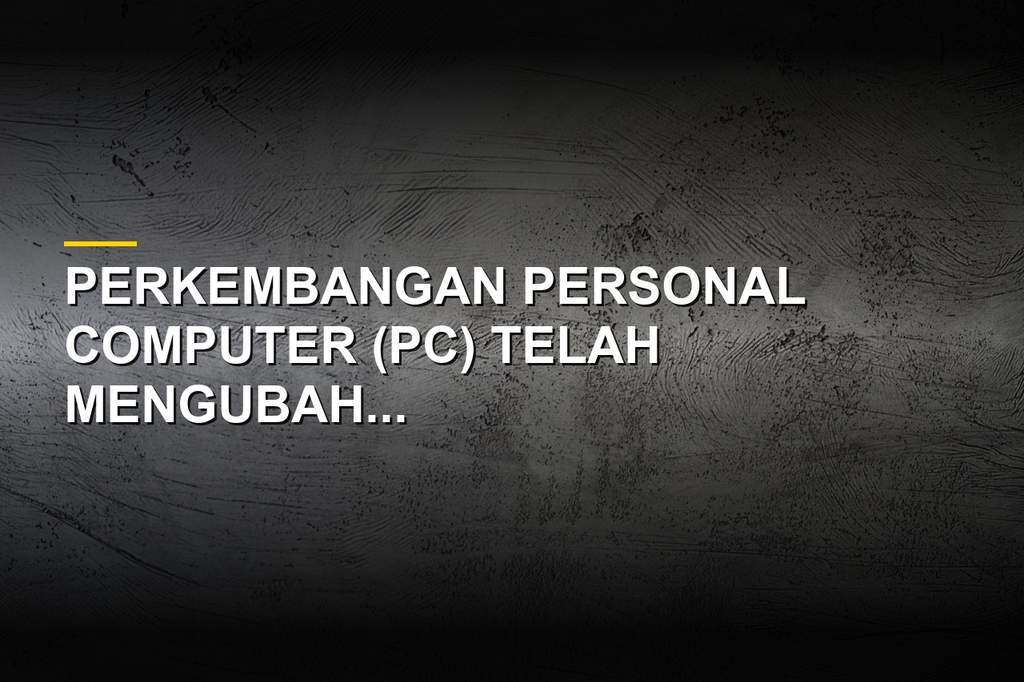 Ilustrasi perkembangan personal computer dari masa ke masa
