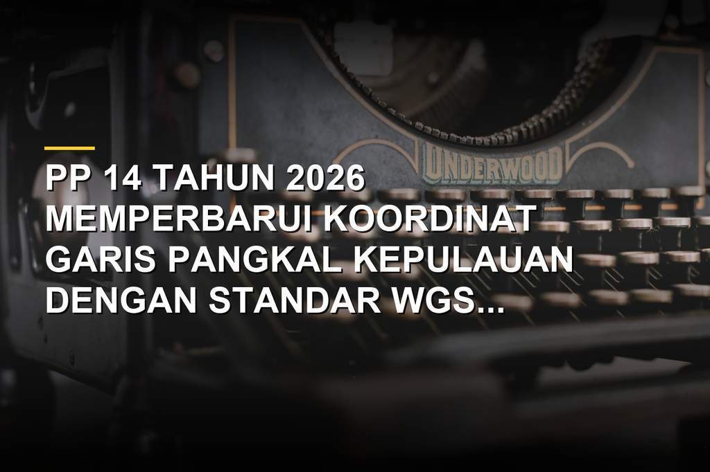 Ilustrasi peta garis pangkal kepulauan Indonesia dengan titik koordinat WGS 84 dalam PP 14 Tahun 2026