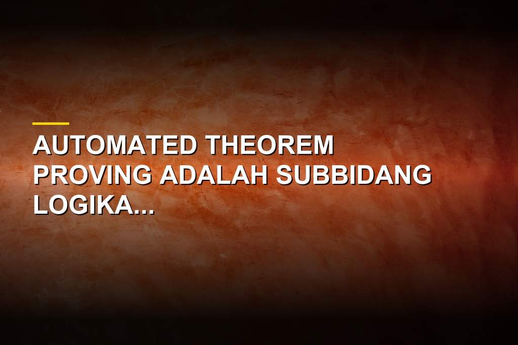 Ilustrasi program komputer melakukan automated theorem proving untuk membuktikan teorema matematika