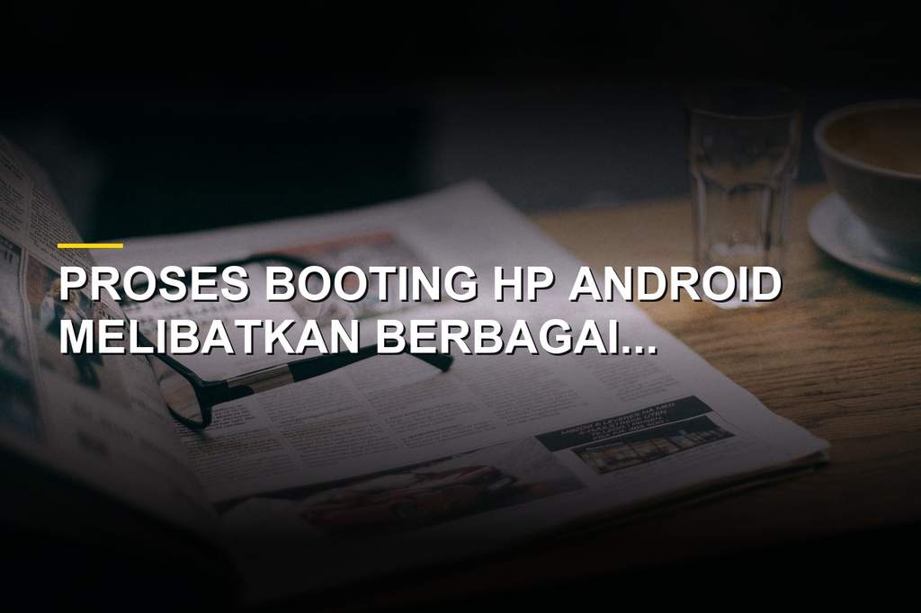 Ilustrasi proses booting pada smartphone Android yang sedang menyala