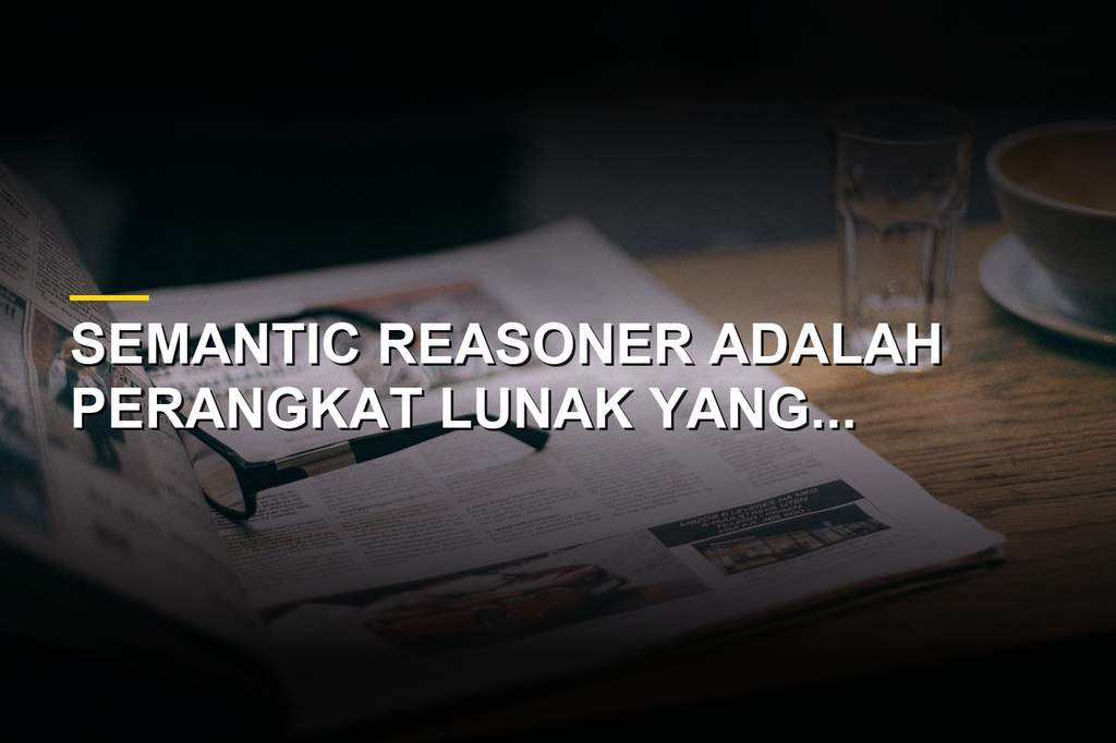 Ilustrasi semantic reasoner perangkat lunak pengolah data dan logika
