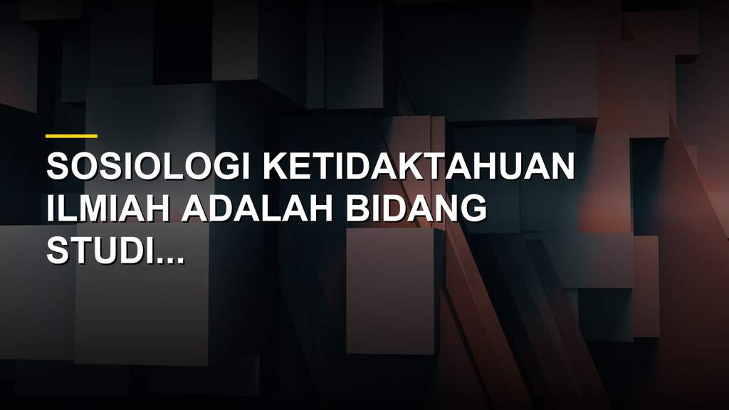 Ilustrasi sosiologi ketidaktahuan ilmiah dan riset sains modern