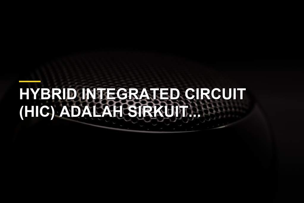 Ilustrasi teknologi Hybrid Integrated Circuit dalam komponen perangkat elektronik