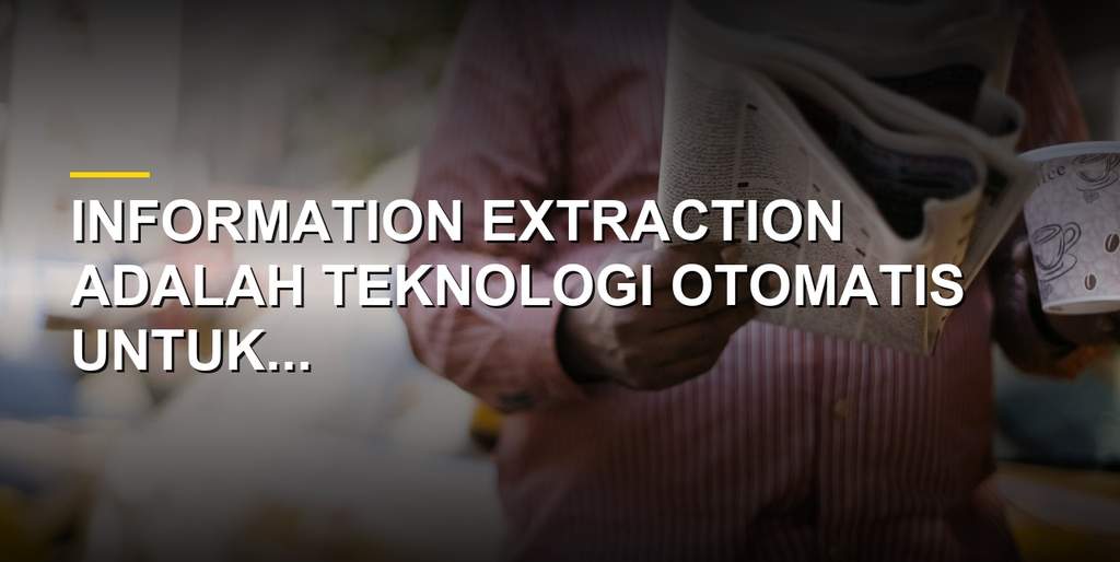 Ilustrasi teknologi Information Extraction dan pengolahan data digital