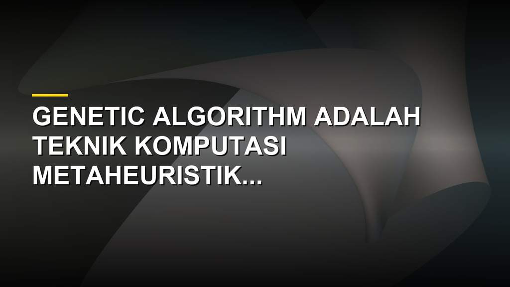 Ilustrasi visualisasi proses komputasi genetic algorithm dalam dunia ilmu komputer