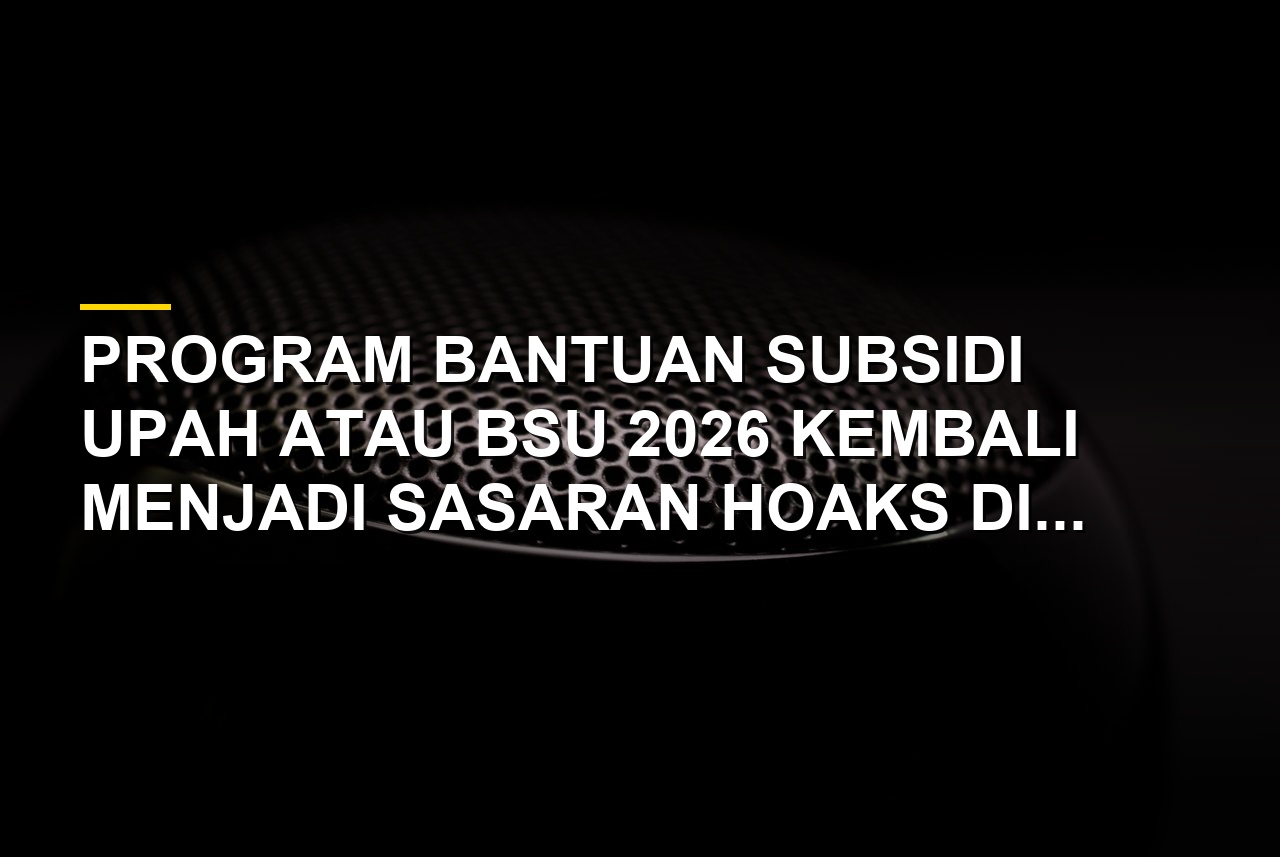 Ilustrasi waspada hoaks BSU 2026 di media sosial yang mengarah pada penipuan tautan palsu