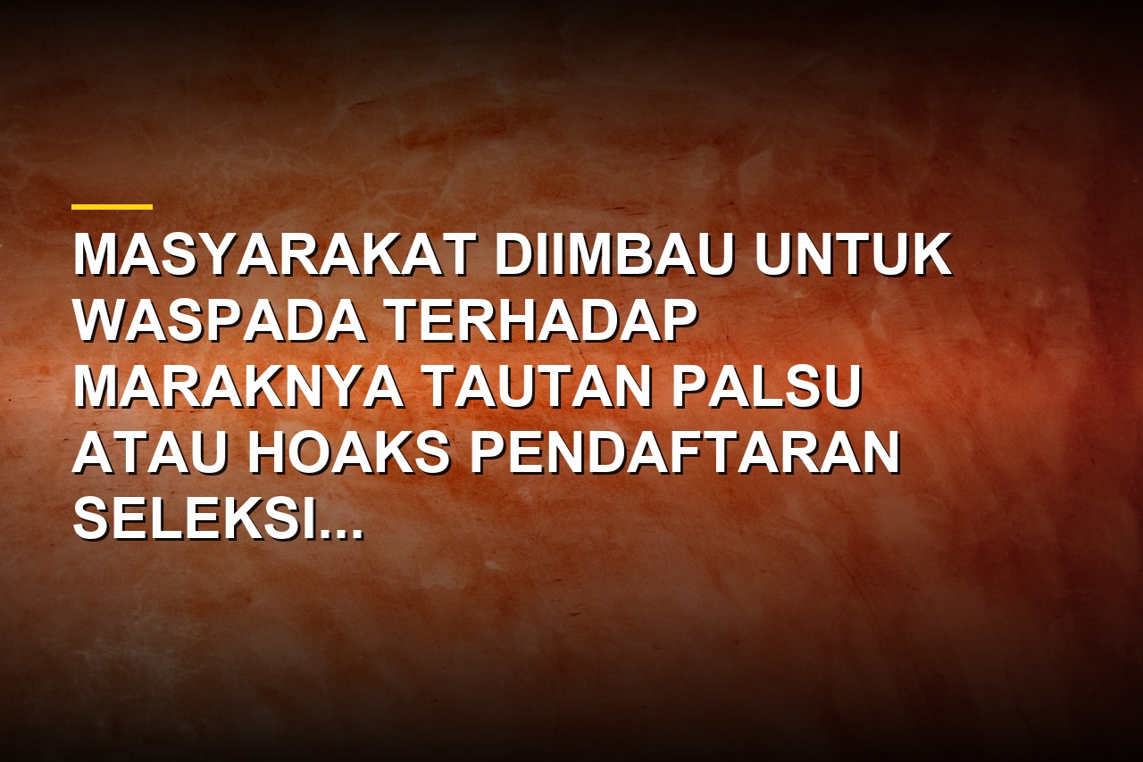 Ilustrasi waspada link hoaks pendaftaran seleksi lowongan kerja di media sosial
