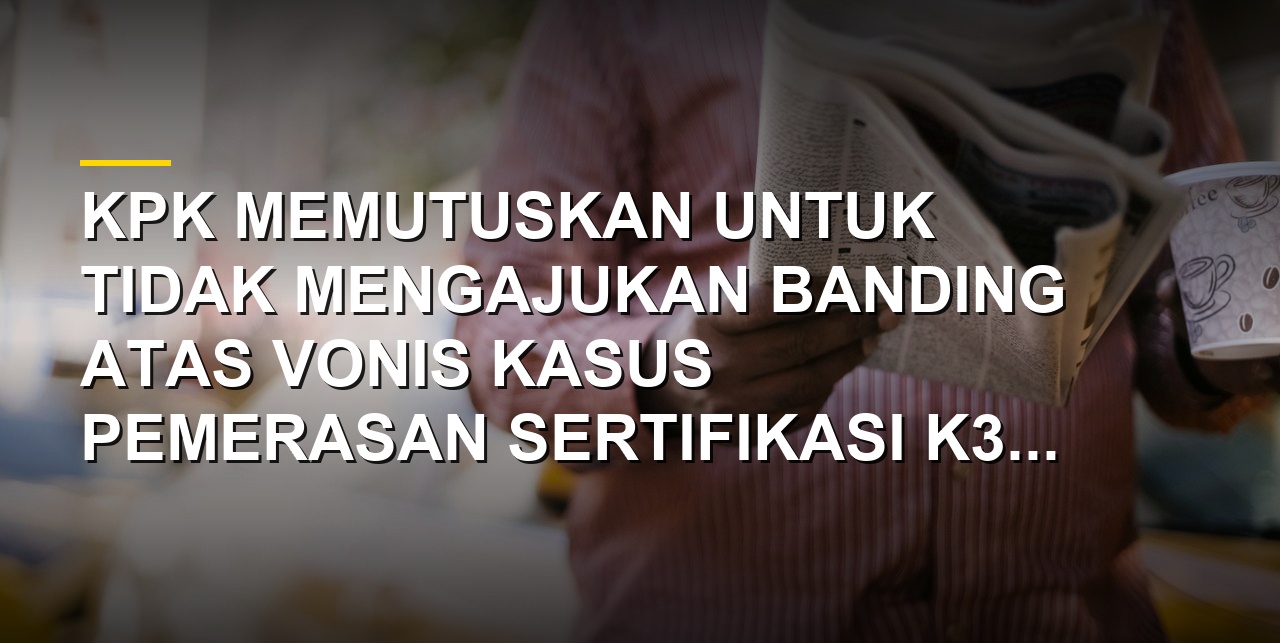 Immanuel Ebenezer Gerungan menjalani sidang vonis kasus korupsi sertifikasi K3 di Kemnaker