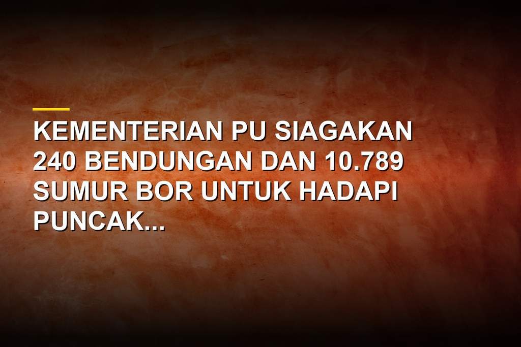 Infografis bendungan dan sumur bor yang disiagakan Kementerian PU hadapi El Nino