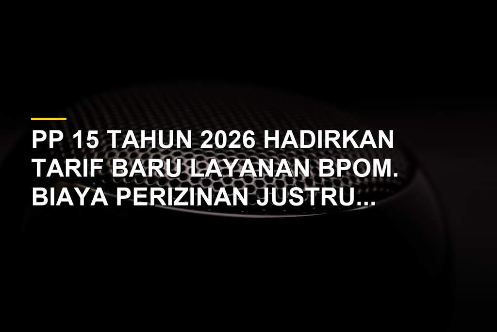 Infografis tarif PNBP BPOM dalam PP 15 Tahun 2026 dan ilustrasi beban biaya perizinan usaha