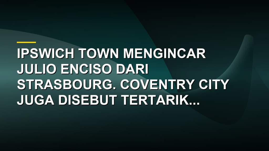 Julio Enciso playmaker Strasbourg yang diburu Ipswich Town