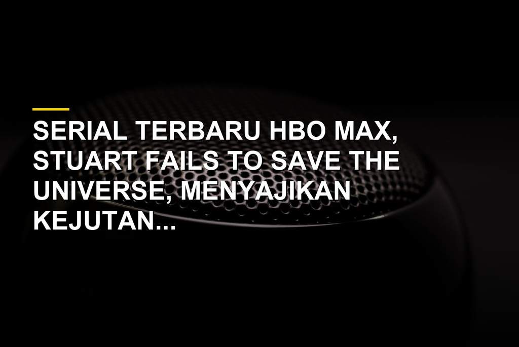 Karakter Raj dalam serial HBO Max Stuart Fails to Save the Universe episode 1