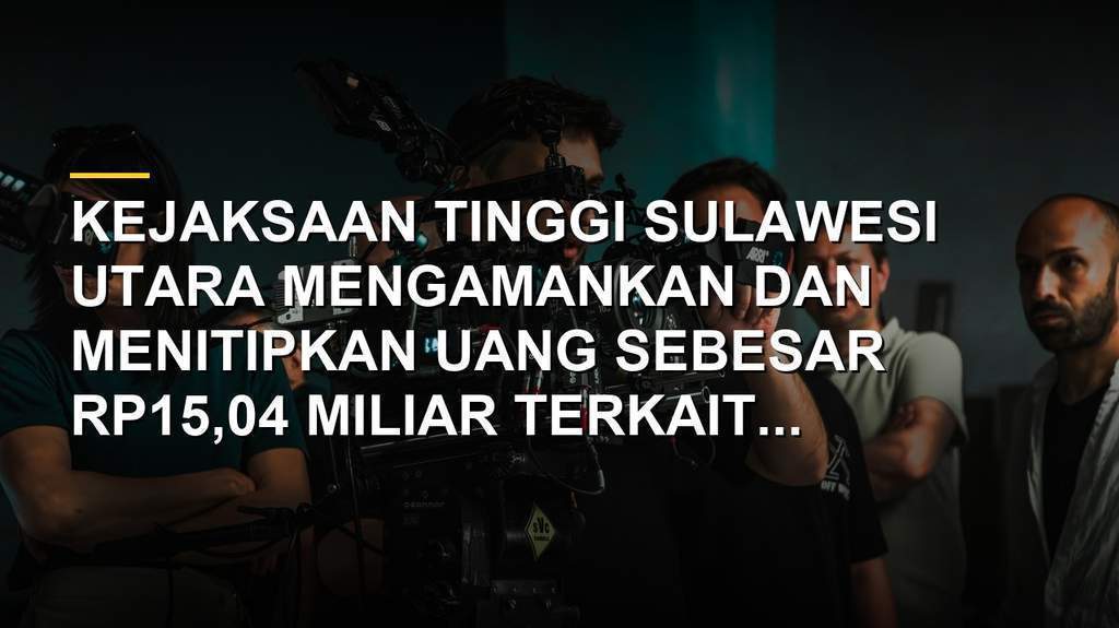 Kejati Sulut amankan uang Rp15 miliar terkait kasus korupsi tambang emas PT HWR