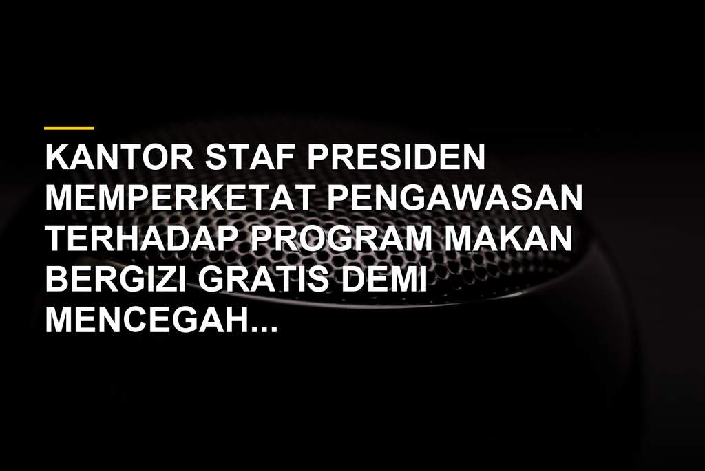 Kepala Staf Kepresidenan Dudung Abdurachman mengawasi ketat program Makan Bergizi Gratis di Jakarta