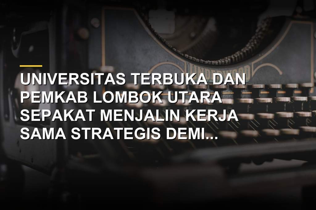 Kerja sama Universitas Terbuka dan Pemkab Lombok Utara untuk tingkatkan SDM