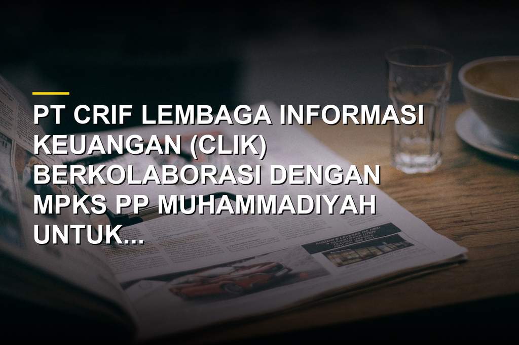 Kolaborasi PT CLIK dan MPKS PP Muhammadiyah dalam memperkuat literasi keuangan masyarakat