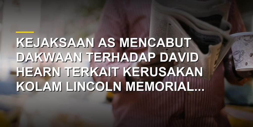 Kolam Refleksi Lincoln Memorial yang rusak dan menjadi pusat kasus hukum terhadap atlet Olimpiade David Hearn