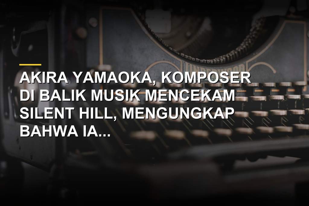 Komposer Akira Yamaoka, pencipta soundtrack ikonik game horor Silent Hill
