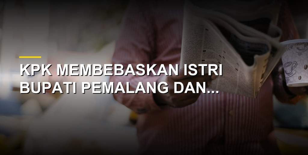 Konferensi pers KPK terkait OTT Pemalang dan pembebasan istri bupati serta kadis PUPR