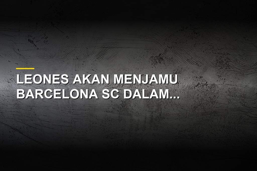 Leones bertanding melawan Barcelona SC di ajang LigaPro Ecuador
