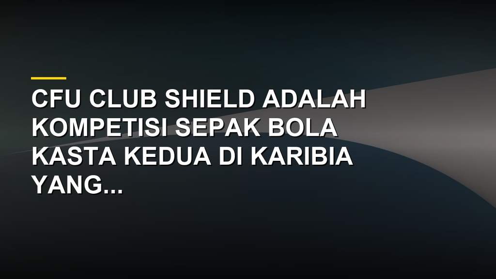 Logo CFU Club Shield dan trofi kompetisi sepak bola Karibia