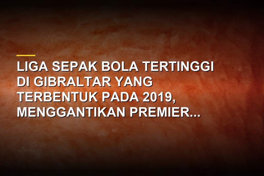 Profil Gibraltar Football League, Kompetisi Sepak Bola Utama di Batu Karang