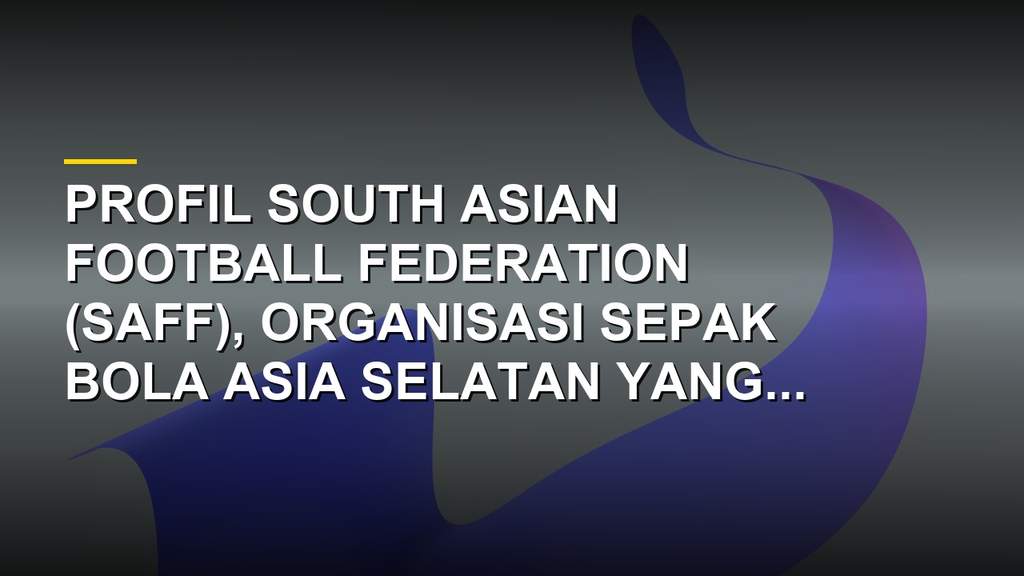 Logo dan bendera anggota South Asian Football Federation (SAFF) yang menaungi 7 negara Asia Selatan