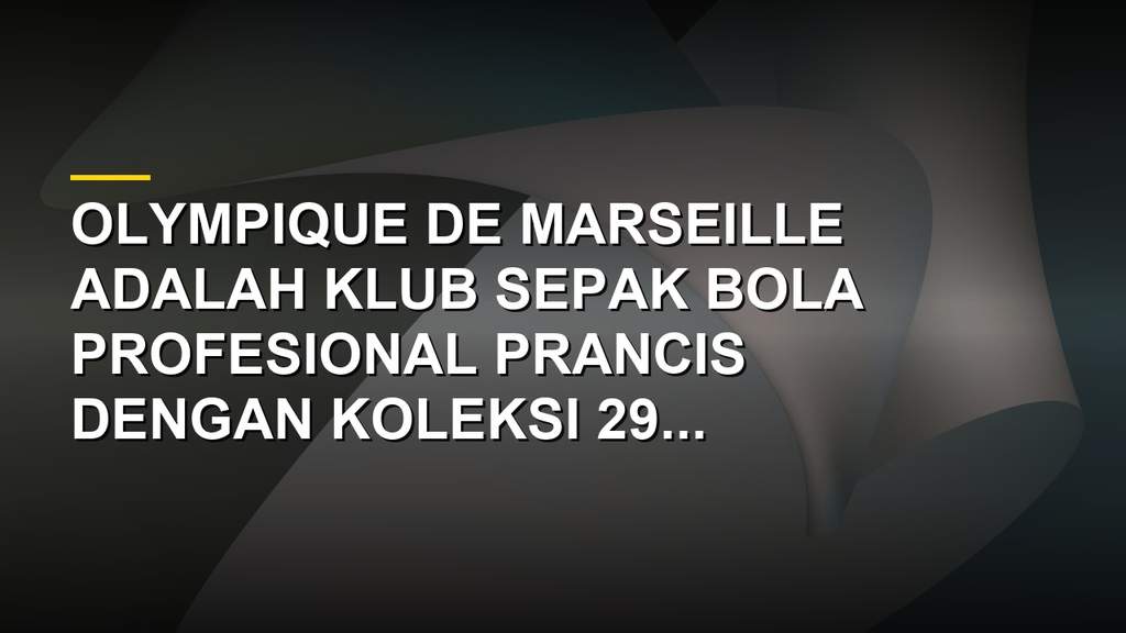 Logo dan stadion Olympique de Marseille, klub sepak bola Prancis dengan 29 trofi termasuk Liga Champions